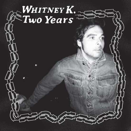 WHITNEY K -TWO YEARS -LP - Clicca l'immagine per chiudere